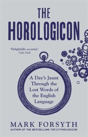 The Horologicon: A Day's Jaunt Through the Lost Words of the English Language de Mark Forsyth