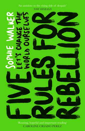 Five Rules for Rebellion: Let's Change the World Ourselves de Sophie Walker