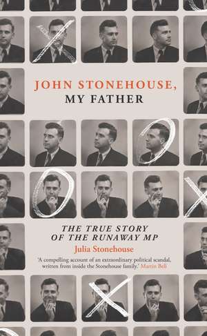 John Stonehouse, My Father: The True Story of the Runaway MP de Julia Stonehouse