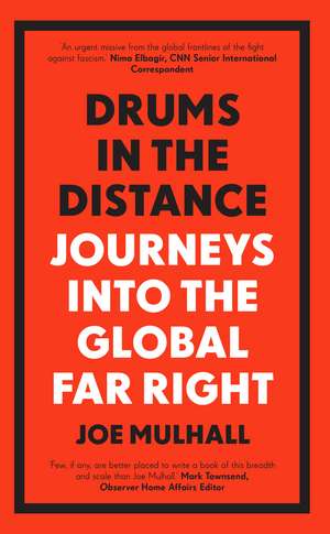 Drums In The Distance: Journeys Into the Global Far Right de Joe Mulhall