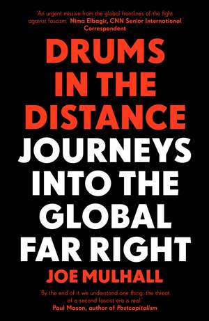 Drums In The Distance: Journeys Into the Global Far Right de Joe Mulhall