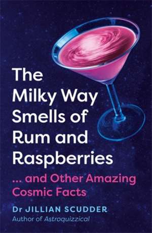 The Milky Way Smells of Rum and Raspberries de Jillian Scudder