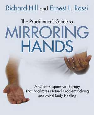 The Practitioner's Guide to Mirroring Hands de Richard Hill