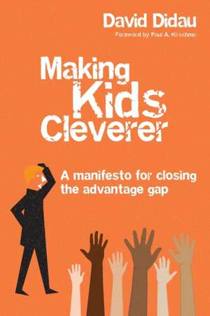 Making kids cleverer: A manifesto for closing the advantage gap de David Didau