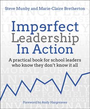 Imperfect Leadership in Action: A practical book for school leaders who know they don't know it all de Steve Munby