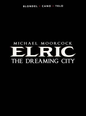 Michael Moorcock's Elric Vol. 4: The Dreaming City de Julien Blondel