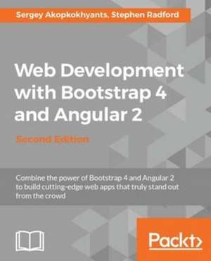 Web Development with Bootstrap 4 and Angular 2, Second Edition de Sergey Akopkokhyants