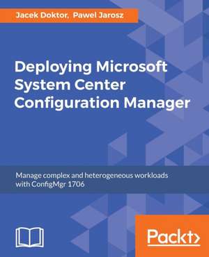 Deploying Microsoft System Center Configuration Manager de Jacek Doktor