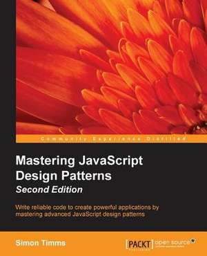 Mastering JavaScript Design Patterns Second Edition de Simon Timms