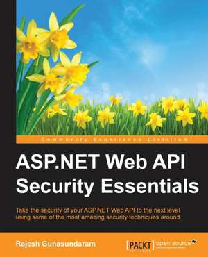 ASP.Net Web API Security Essentials de Rajesh Gunasundaram