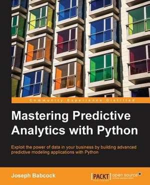 Mastering Predictive Analytics with Python de Joseph Babcock