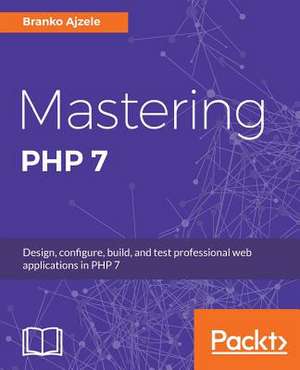 Mastering PHP 7 de Branko Ajzele