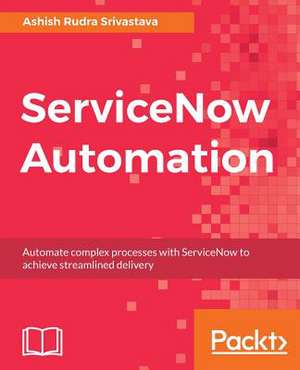 Servicenow Automation de Srivastava, Ashish Rudra