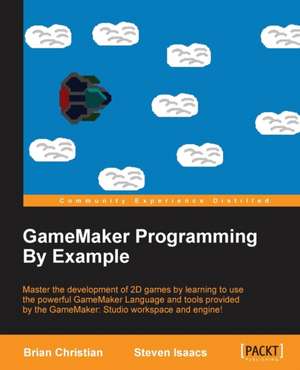 Gamemaker Programming by Example de Brian Christian