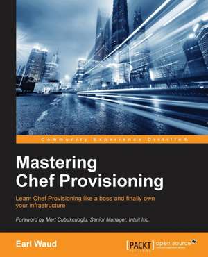 Mastering Chef Provisioning de Earl Waud