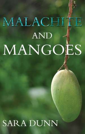 Dunn, S: Malachite and Mangoes de Sara Dunn