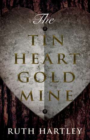 The Tin Heart Gold Mine de Ruth Hartley