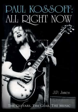 James, J: Paul Kossoff: All Right Now de J.P. James