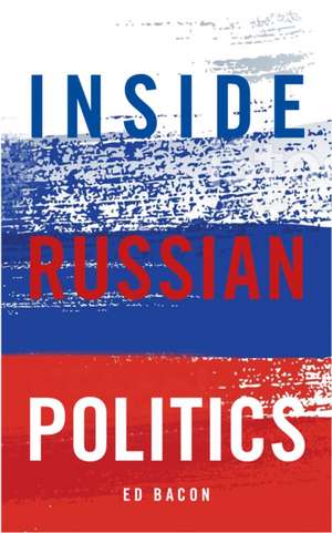 Inside Russian Politics de Edwin Bacon