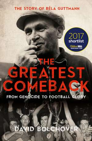 The Greatest Comeback: From Genocide to Football Glory de David Bolchover