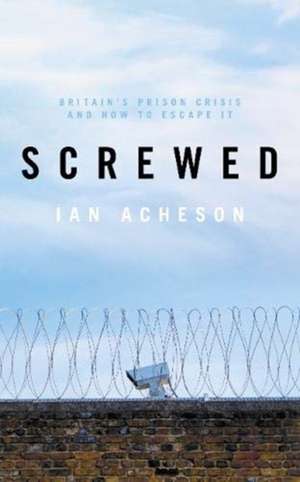 Acheson, I: Screwed de Ian Acheson