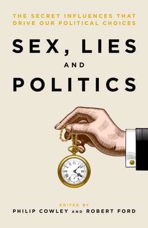 Sex, Lies and Politics de Philip Cowley