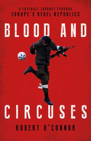 Blood and Circuses de Rob O'Connor