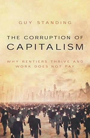 The Corruption of Capitalism de Guy Standing