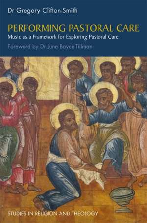 Performing Pastoral Care: Music as a Framework for Exploring Pastoral Care de Gregory Clifton-Smith