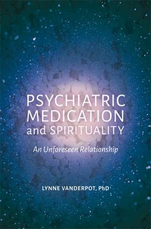 Psychiatric Medication and Spirituality de Lynne Vanderpot