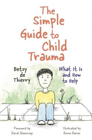 The Simple Guide to Child Trauma de Betsy De Thierry