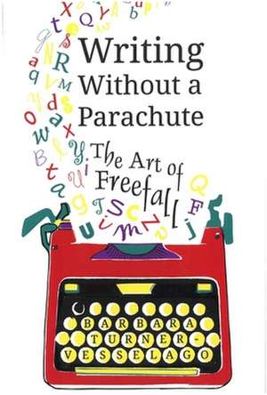 Writing Without a Parachute de Barbara Turner-Vesselago