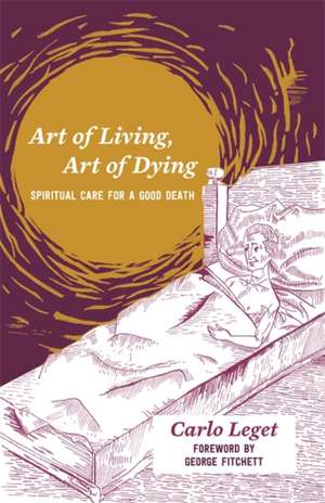 Art of Living, Art of Dying de Carlo Leget