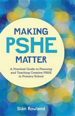 Making Pshe Matter de Siân Rowland