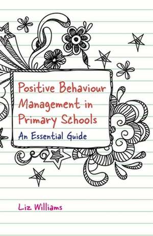 Positive Behaviour Management in Primary Schools de Liz Williams