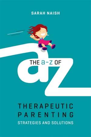 The A-Z of Therapeutic Parenting de Sarah Naish