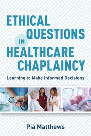 Ethical Questions in Healthcare Chaplaincy de Pia Matthews