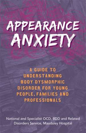 Appearance Anxiety de BDD and Related Disorders Service The National and Specialist OCD