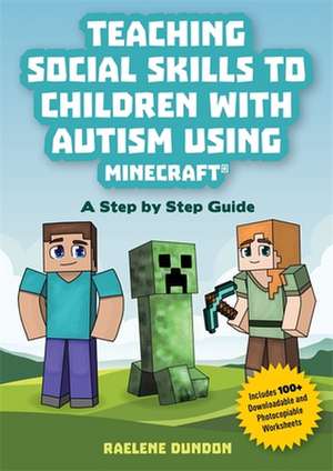 Teaching Social Skills to Children with Autism Using Minecraft® de Raelene Dundon