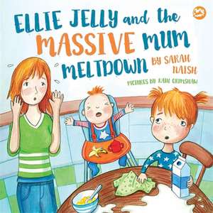 Ellie Jelly and the Massive Mum Meltdown de Sarah Naish