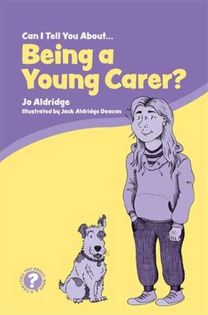 Can I Tell You about Being a Young Carer? de Jo Aldridge