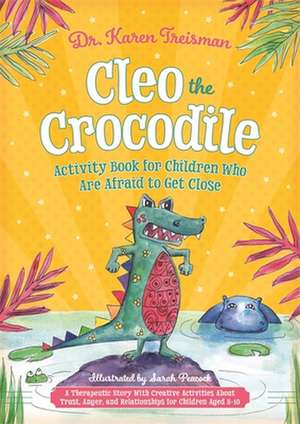 Cleo the Crocodile Activity Book for Children Who Are Afraid to Get Close de Karen Treisman