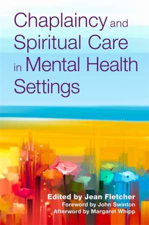 Chaplaincy and Spiritual Care in Mental Health Settings de Jean Fletcher