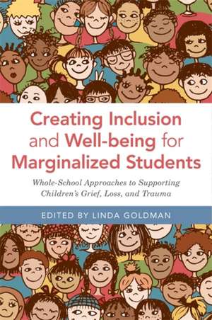 Creating Inclusion and Well-Being for Marginalized Students de Linda Goldman