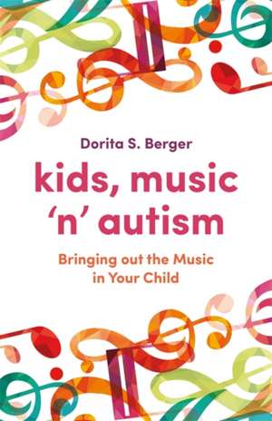 Kids, Music 'n' Autism de Dorita S Berger