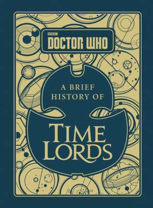 Doctor Who: A Brief History of Time Lords de Steve Tribe