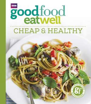 Good Food Eat Well: Cheap and Healthy de Good Food Guides