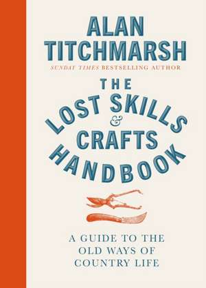 Lost Skills and Crafts Handbook de Alan Titchmarsh