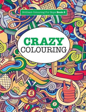 Crazy Colouring ( Brilliant Colouring For Boys ) de Elizabeth James