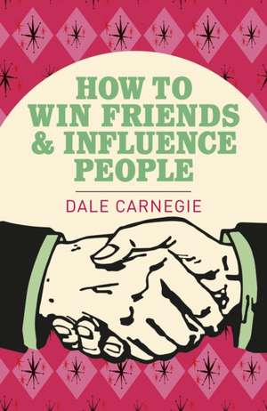 Carnegie, D: How To Win Friends and Influence People